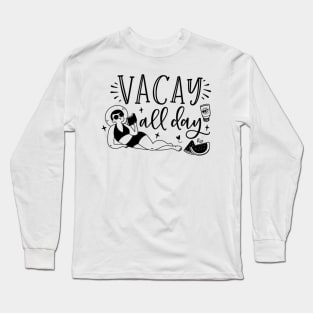 Vacay all day; summer; vacation; beach; sun; holidays; pool; book; watermelon; summertime; Long Sleeve T-Shirt